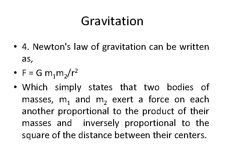 Gravitation • 4. Newton's law of gravitation can be written as, • F =