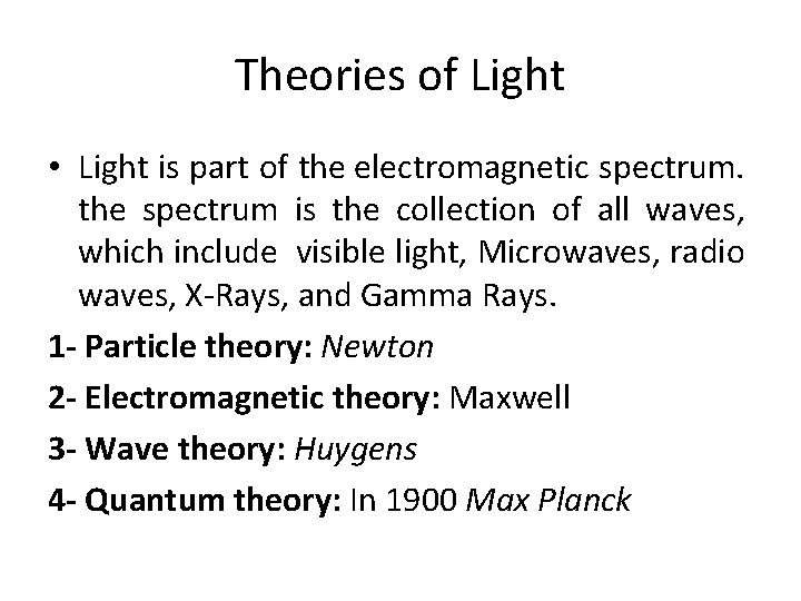 Theories of Light • Light is part of the electromagnetic spectrum. the spectrum is