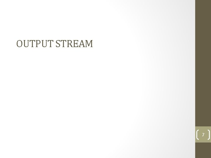 OUTPUT STREAM 7 