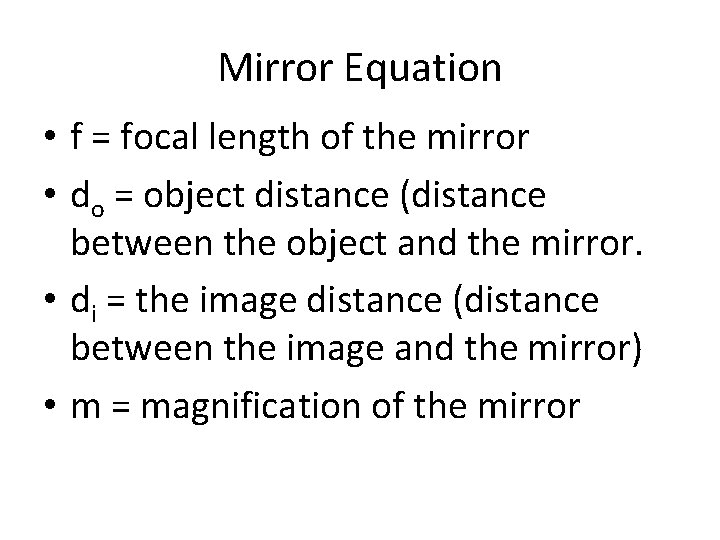Mirror Equation • f = focal length of the mirror • do = object