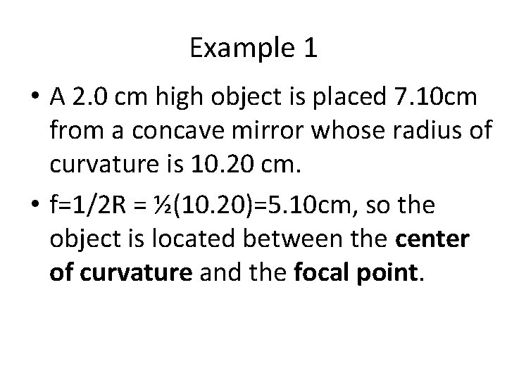 Example 1 • A 2. 0 cm high object is placed 7. 10 cm
