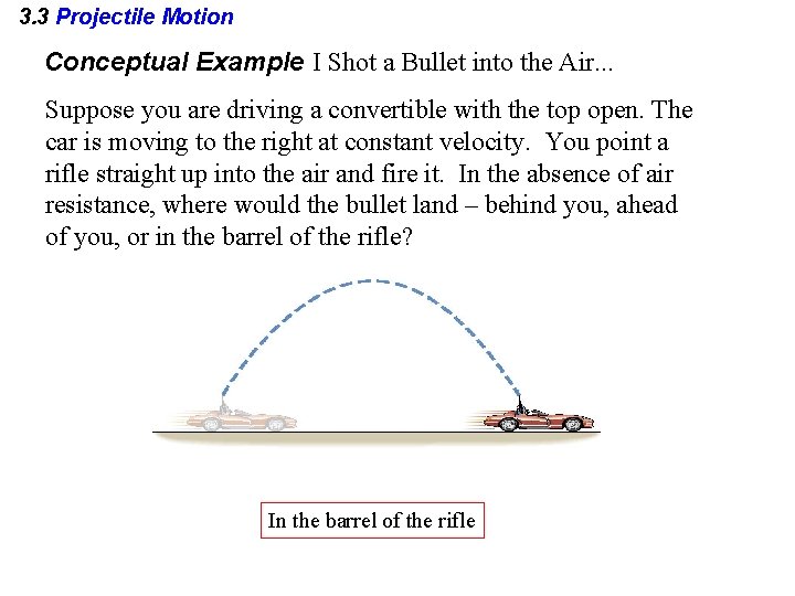 3. 3 Projectile Motion Conceptual Example I Shot a Bullet into the Air. . 3. 3 Projectile Motion Conceptual Example I Shot a Bullet into the Air. .
