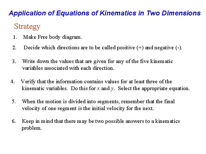 Application of Equations of Kinematics in Two Dimensions Strategy 1. Make Free body diagram. Application of Equations of Kinematics in Two Dimensions Strategy 1. Make Free body diagram.