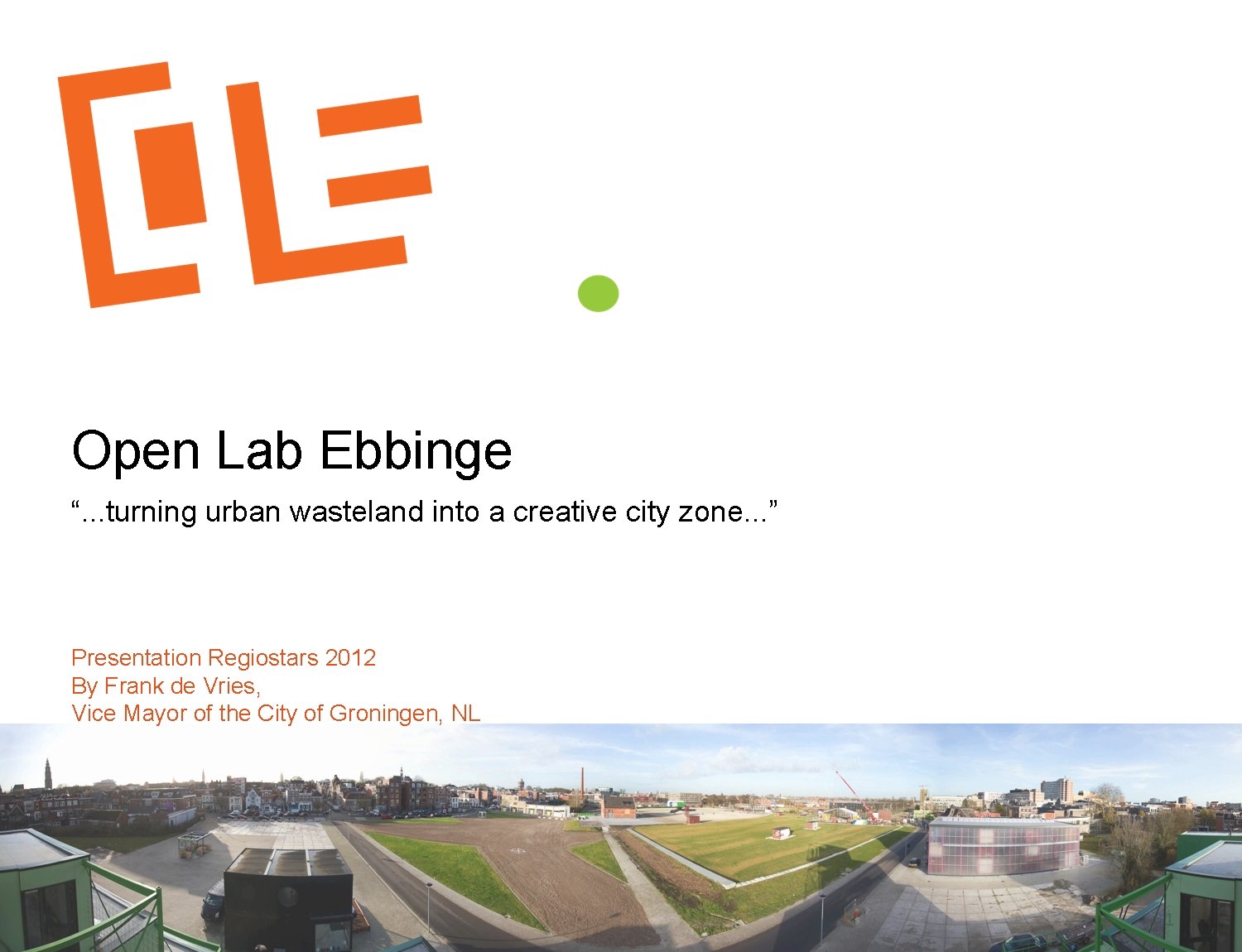Open Lab Ebbinge “. . . turning urban wasteland into a creative city zone.