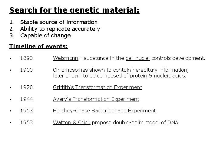 Search for the genetic material: 1. Stable source of information 2. Ability to replicate