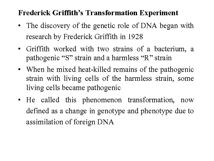 Frederick Griffith’s Transformation Experiment • The discovery of the genetic role of DNA began