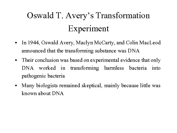 Oswald T. Avery’s Transformation Experiment • In 1944, Oswald Avery, Maclyn Mc. Carty, and