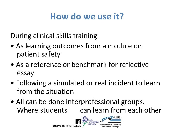 How do we use it? During clinical skills training • As learning outcomes from How do we use it? During clinical skills training • As learning outcomes from