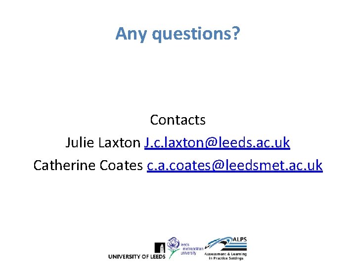 Any questions? Contacts Julie Laxton J. c. laxton@leeds. ac. uk Catherine Coates c. a. Any questions? Contacts Julie Laxton J. c. laxton@leeds. ac. uk Catherine Coates c. a.