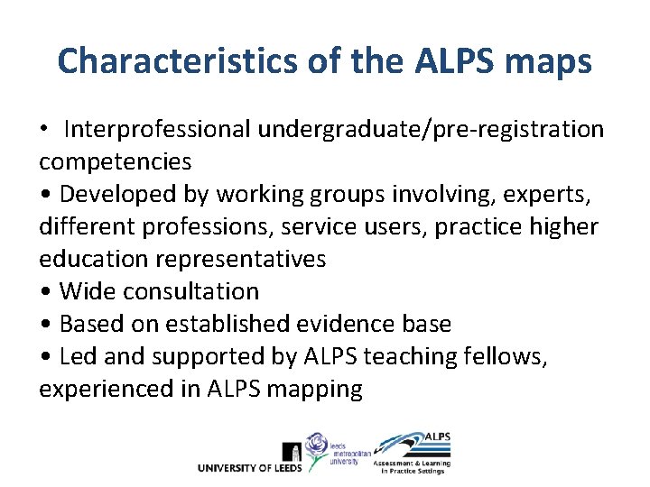 Characteristics of the ALPS maps • Interprofessional undergraduate/pre-registration competencies • Developed by working groups Characteristics of the ALPS maps • Interprofessional undergraduate/pre-registration competencies • Developed by working groups