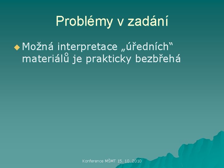 Problémy v zadání u Možná interpretace „úředních“ materiálů je prakticky bezbřehá Konference MŠMT 15.