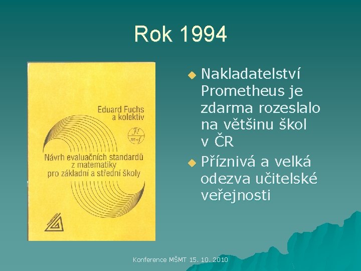 Rok 1994 Nakladatelství Prometheus je zdarma rozeslalo na většinu škol v ČR u Příznivá