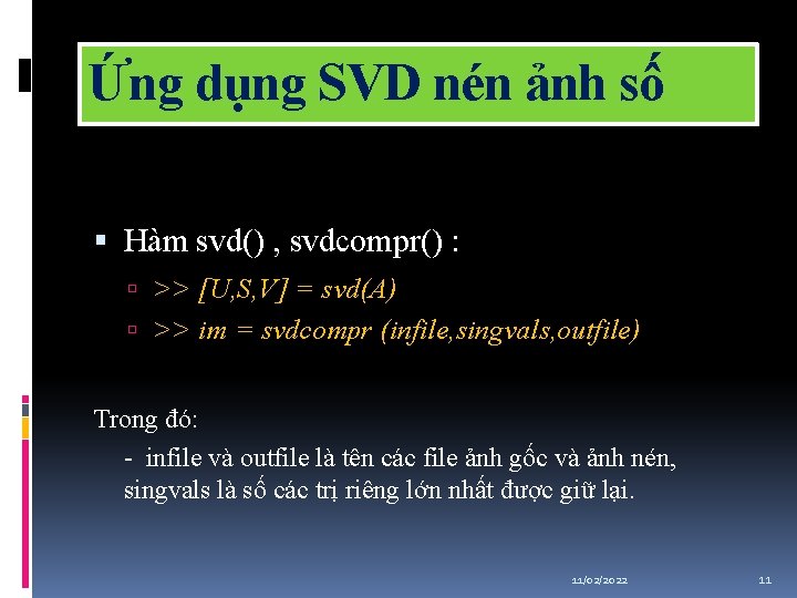 Ứng dụng SVD nén ảnh số Hàm svd() , svdcompr() : >> [U, S,