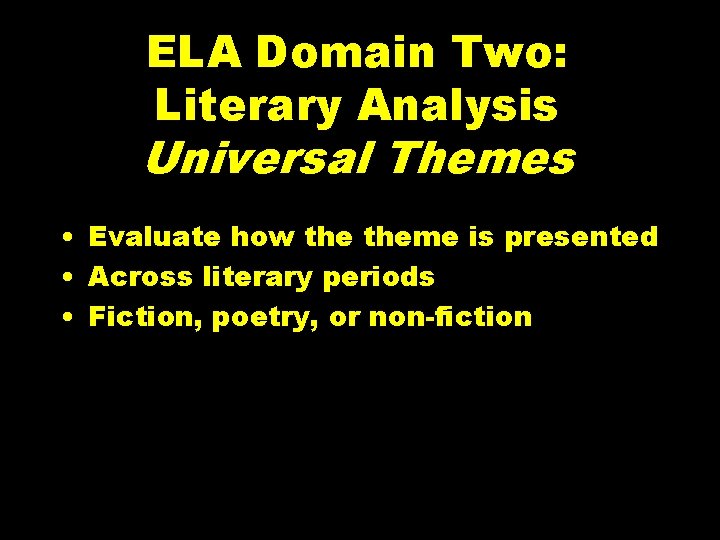 ELA Domain Two: Literary Analysis Universal Themes • Evaluate how theme is presented •