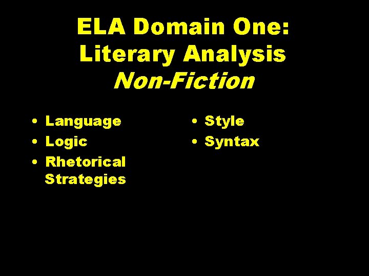 ELA Domain One: Literary Analysis Non-Fiction • Language • Logic • Rhetorical Strategies •