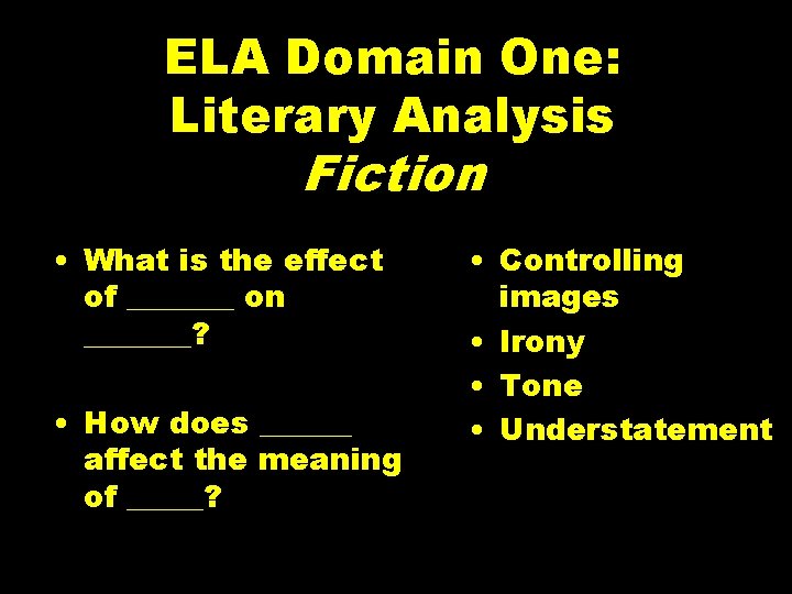 ELA Domain One: Literary Analysis Fiction • What is the effect of _______ on