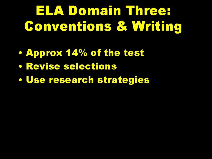 ELA Domain Three: Conventions & Writing • Approx 14% of the test • Revise