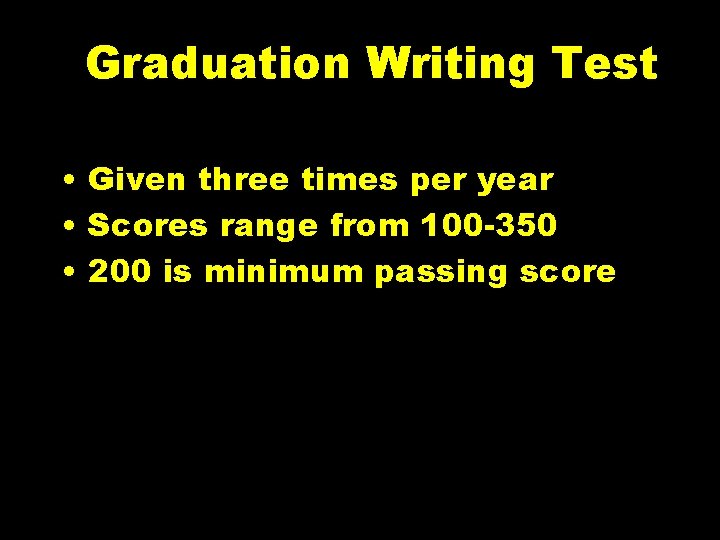 Graduation Writing Test • Given three times per year • Scores range from 100