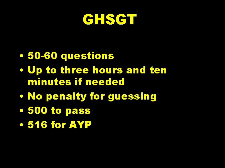 GHSGT • 50 -60 questions • Up to three hours and ten minutes if