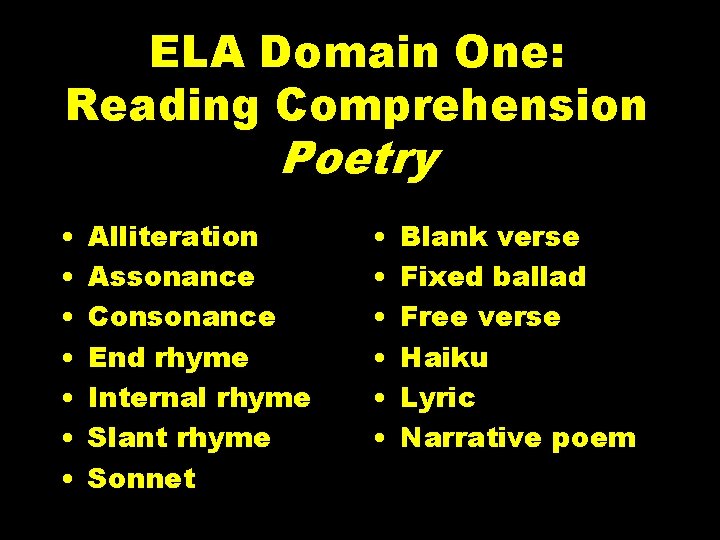 ELA Domain One: Reading Comprehension Poetry • • Alliteration Assonance Consonance End rhyme Internal