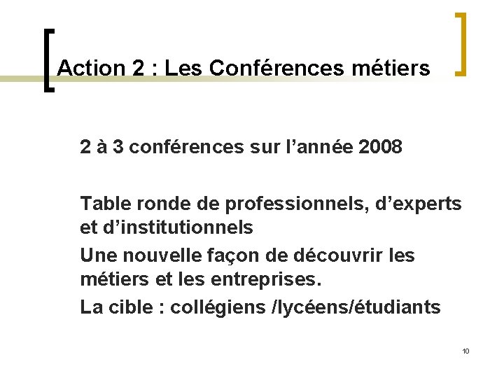 Action 2 : Les Conférences métiers 2 à 3 conférences sur l’année 2008 Table