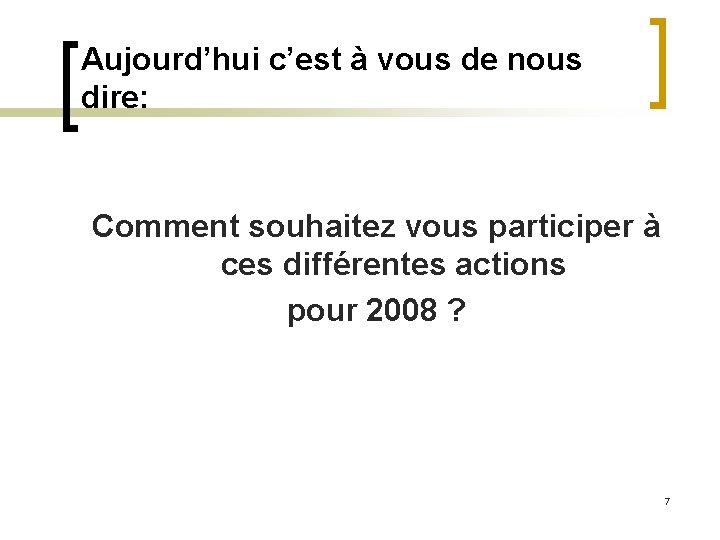 Aujourd’hui c’est à vous de nous dire: Comment souhaitez vous participer à ces différentes