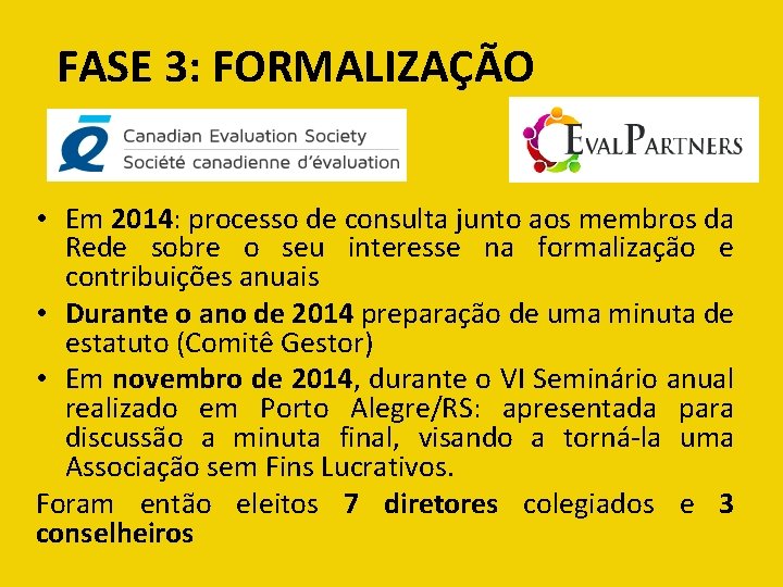FASE 3: FORMALIZAÇÃO • Em 2014: processo de consulta junto aos membros da Rede