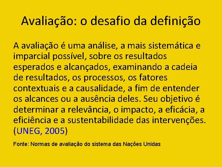 Avaliação: o desafio da definição A avaliação é uma análise, a mais sistemática e