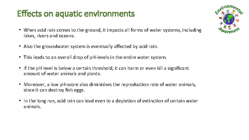 Effects on aquatic environments • When acid rain comes to the ground, it impacts