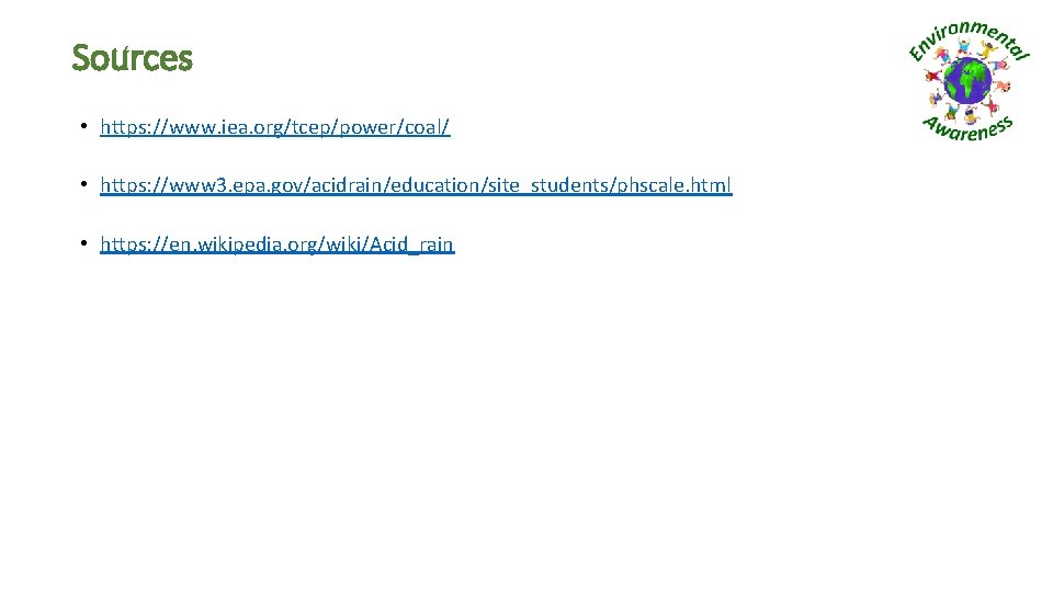 Sources • https: //www. iea. org/tcep/power/coal/ • https: //www 3. epa. gov/acidrain/education/site_students/phscale. html •