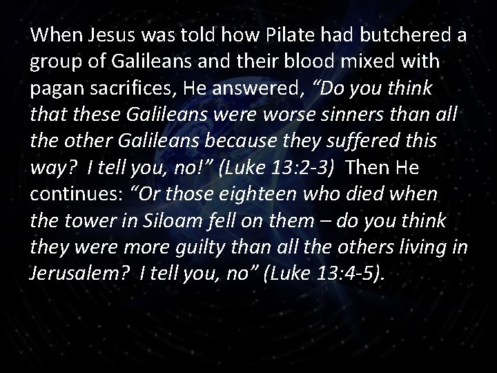 When Jesus was told how Pilate had butchered a group of Galileans and their