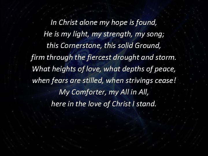 In Christ alone my hope is found, He is my light, my strength, my