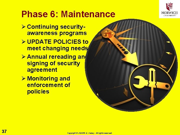 Phase 6: Maintenance Ø Continuing securityawareness programs Ø UPDATE POLICIES to meet changing needs