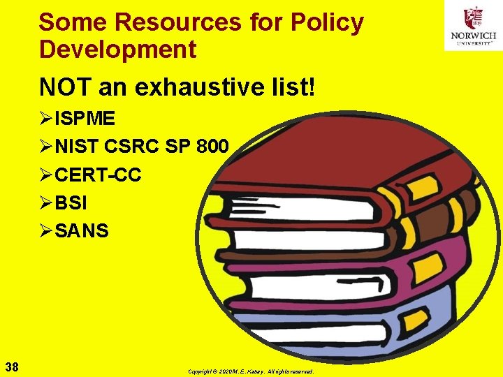 Some Resources for Policy Development NOT an exhaustive list! ØISPME ØNIST CSRC SP 800