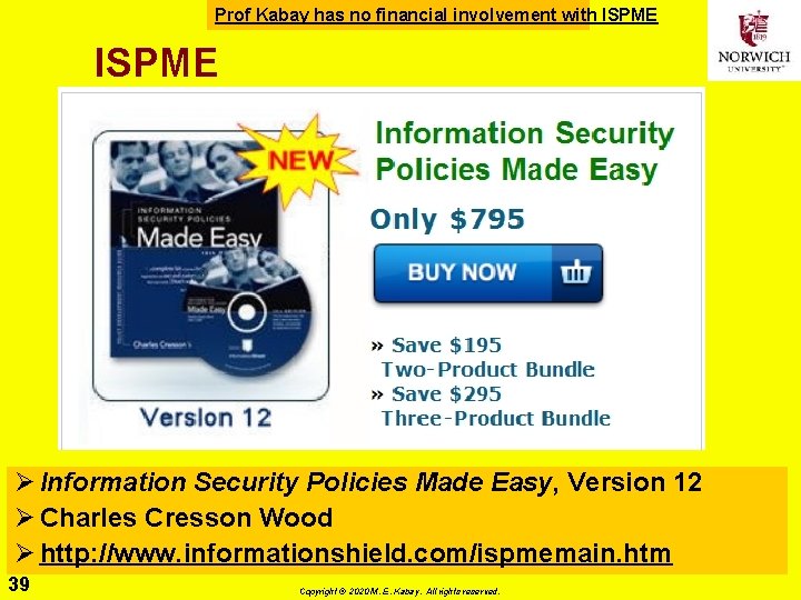 Prof Kabay has no financial involvement with ISPME Ø Information Security Policies Made Easy,