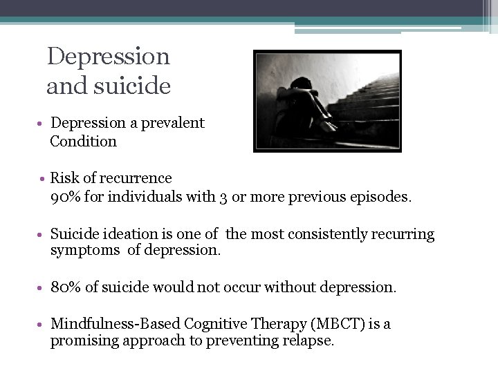 Depression and suicide • Depression a prevalent Condition • Risk of recurrence 90% for