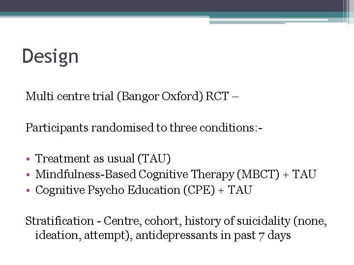 Design Multi centre trial (Bangor Oxford) RCT – Participants randomised to three conditions: -