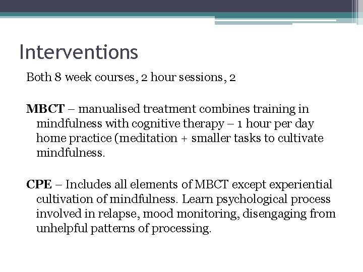 Interventions Both 8 week courses, 2 hour sessions, 2 MBCT – manualised treatment combines