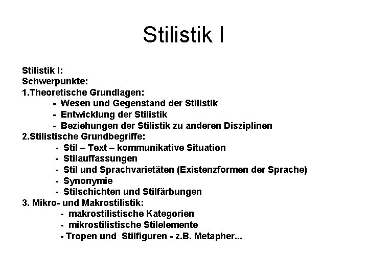 Stilistik I: Schwerpunkte: 1. Theoretische Grundlagen: - Wesen und Gegenstand der Stilistik - Entwicklung