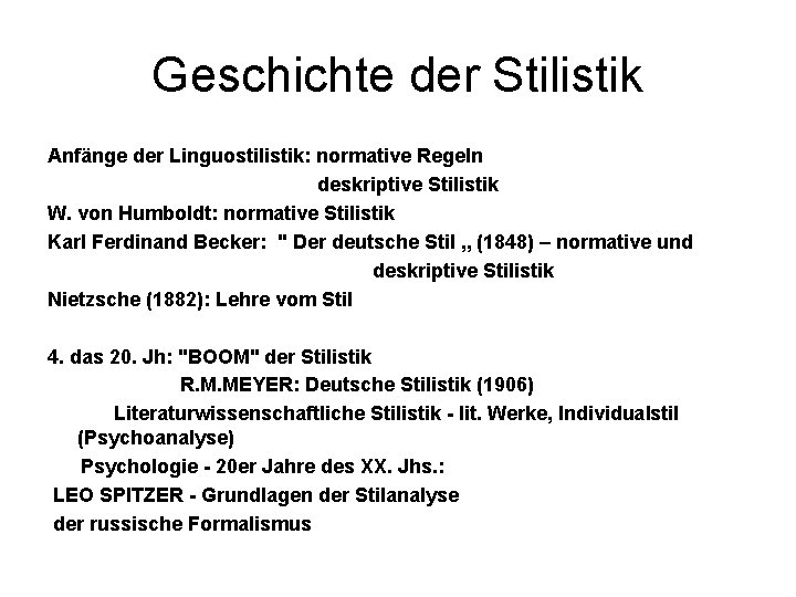 Geschichte der Stilistik Anfänge der Linguostilistik: normative Regeln deskriptive Stilistik W. von Humboldt: normative