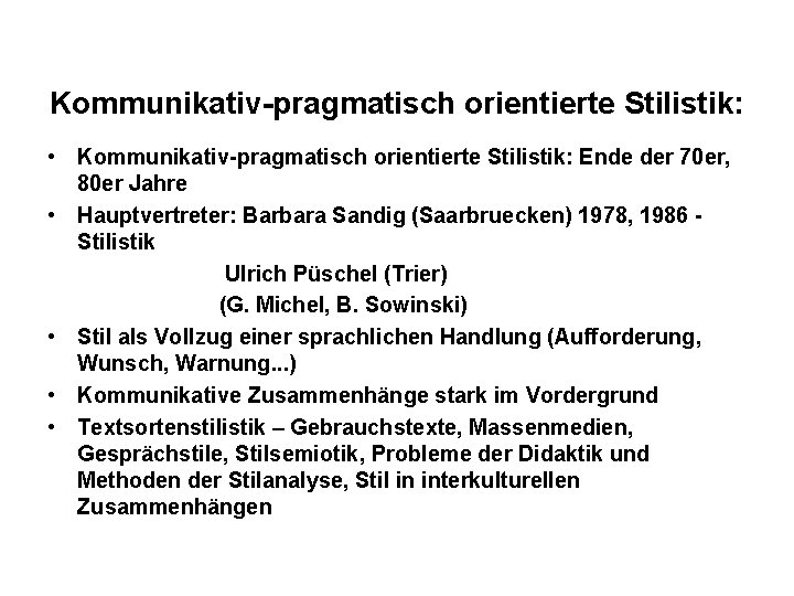 Kommunikativ-pragmatisch orientierte Stilistik: • Kommunikativ-pragmatisch orientierte Stilistik: Ende der 70 er, 80 er Jahre