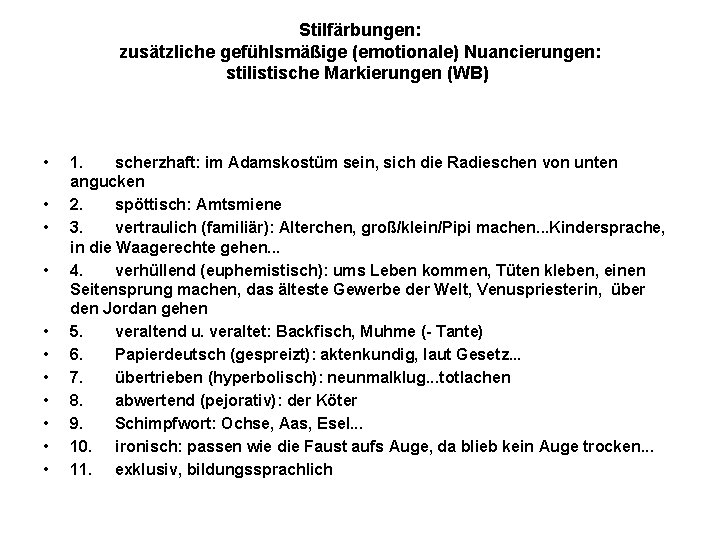 Stilfärbungen: zusätzliche gefühlsmäßige (emotionale) Nuancierungen: stilistische Markierungen (WB) • • • 1. scherzhaft: im