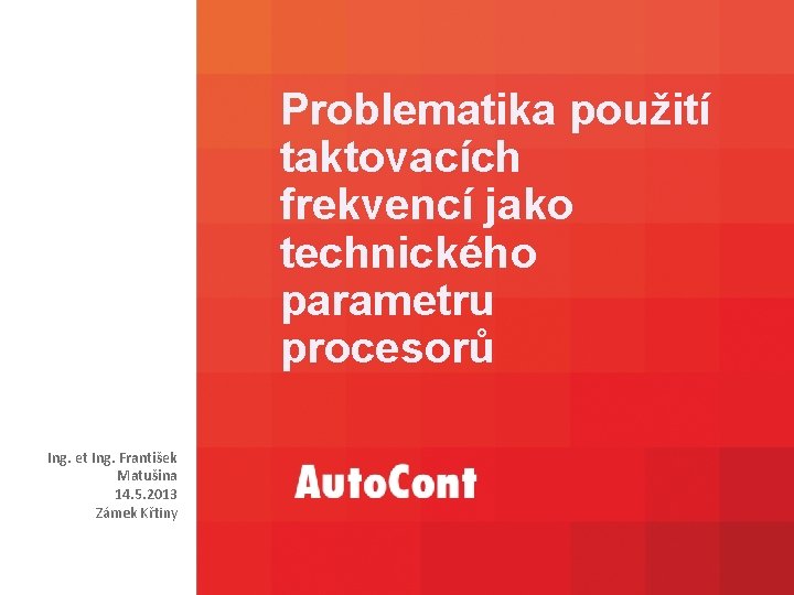 Problematika použití taktovacích frekvencí jako technického parametru procesorů Ing. et Ing. František Matušina 14.