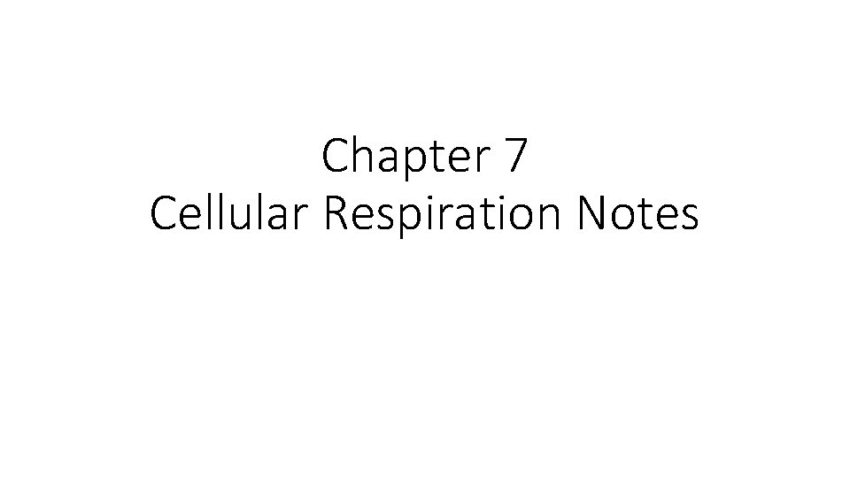 Chapter 7 Cellular Respiration Notes 