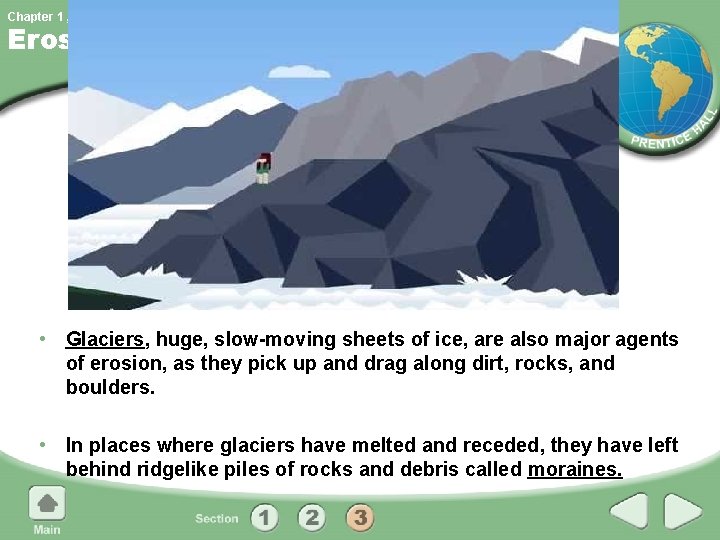 Chapter 1 , Section 3 Erosion • Glaciers, huge, slow-moving sheets of ice, are