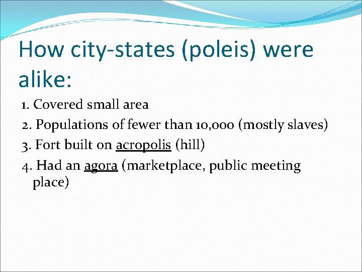 How city-states (poleis) were alike: 1. Covered small area 2. Populations of fewer than