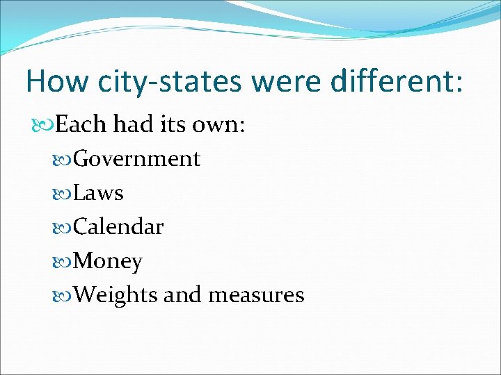How city-states were different: Each had its own: Government Laws Calendar Money Weights and
