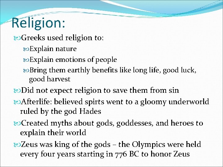 Religion: Greeks used religion to: Explain nature Explain emotions of people Bring them earthly