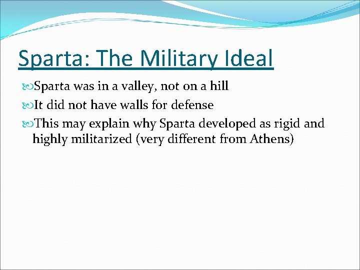 Sparta: The Military Ideal Sparta was in a valley, not on a hill It