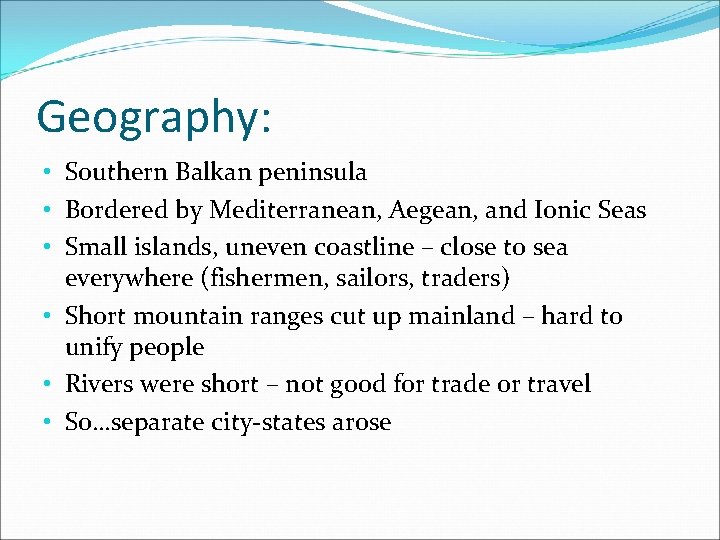 Geography: • Southern Balkan peninsula • Bordered by Mediterranean, Aegean, and Ionic Seas •